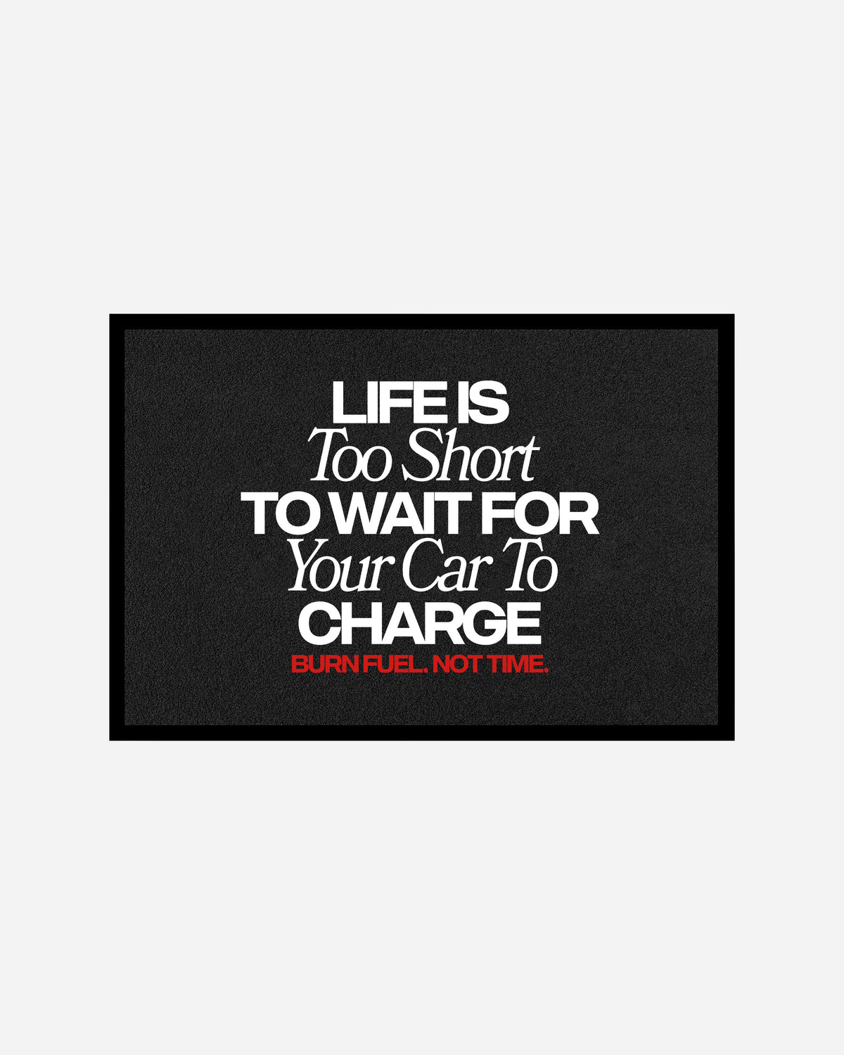 Octane Childhood Doormat - Life Is Too Short To Wait For Your Car To Charge.