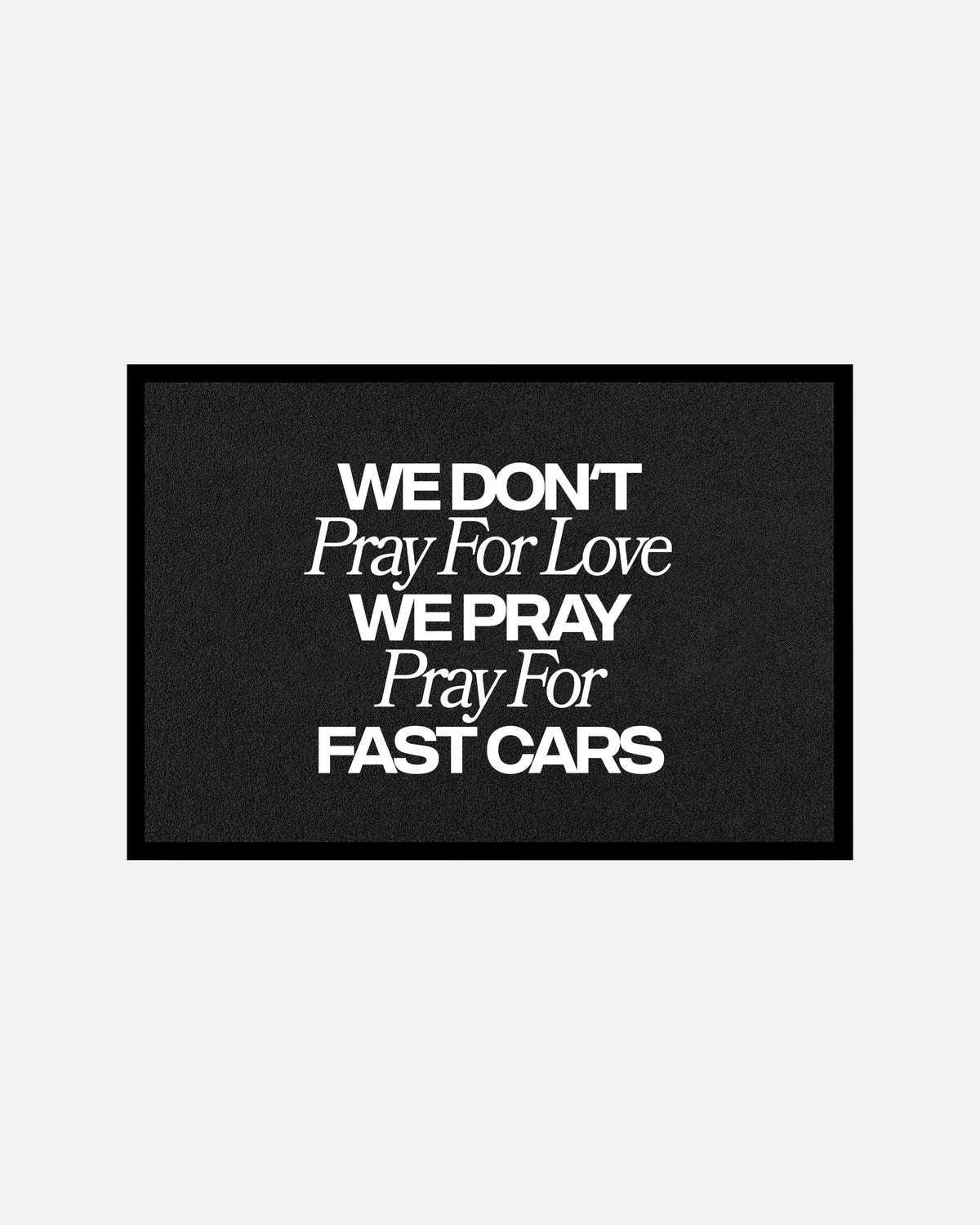 Octane Childhood Doormat - We Don’t Pray For Love. We Pray For Fast Cars.